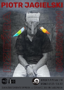 Piotr Jagielski. Rzeźba. Malarstwo - plakat [Dokument życia społecznego]
