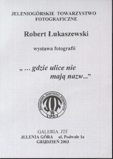 Robert Łukaszewski - Wystawa fotografii "...gdzie ulice nie mają nazw..." - folder[Dokument Życia Społecznego]