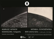 Mariusz Mykicki. Monika Cichoszewska - Kosmogonie. Fotografia - plakat [Dokument życia społecznego]
