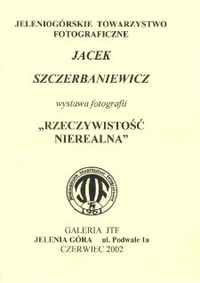 Jacek Szczerbaniewicz - Wystawa fotografii "Rzeczywistość nierealna" - folder [Dokument Życia Społecznego]