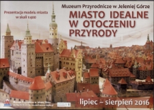 Miasto idealne w otoczeniu przyrody : prezentacja modelu miasta 1:400 - plakat [Dokument życia społecznego]