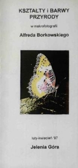 Kształty i barwy przyrody : w makrofotografii Alfreda Borkowskiego - folder [Dokument życia społecznego]