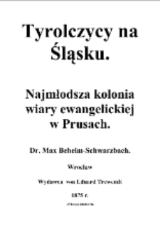 Tyrolczycy na Śląsku : najmłodsza kolonia wiary ewangelickiej w Prusach [Dokument elektroniczny]