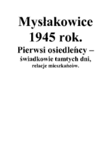 Mysłakowice 1945 r. Pierwsi osiedleńcy - świadkowie tamtych dni : relacje mieszkańc&oacute;w [Dokument elektroniczny]