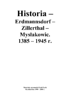 Historia - Erdmannsdorf - Zillerthal - Mysłakowic. 1385-1945 r. [Dokument elektroniczny]