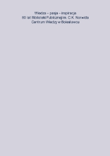 Wiedza - pasja - inspiracja : 80 lat Miejskiej Biblioteki Publicznej im. C. K. Norwida Centrum Wiedzy w Bolesławcu
