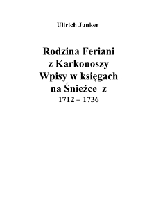 Rodzina Feriani z Karkonoszy. Wpisy w księgach na Śnieżce z 1712 &ndash; 1736 [Dokument elektroniczny]