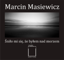 Marcin Masiewicz. Śniło mi się, że byłem nad morzem - plakat [Dokument życia społecznego]