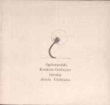 Og&oacute;lnopolski Konkurs Graficzny imienia J&oacute;zefa Gielniaka - katalog [Dokument życia społecznego]