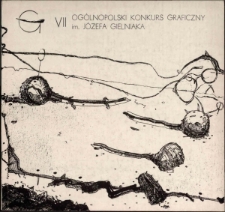 VII Og&oacute;lnopolski Konkurs Graficzny im. J&oacute;zefa Gielniaka : pokonkursowa wystawa prac - katalog [Dokument życia społecznego]