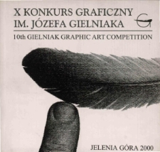 X Konkurs Graficzny im. J&oacute;zefa Gielniaka : pokonkursowa wystawa prac = 10th Gielniak Graphic Art Competition : post competition exhibition - katalog [Dokument życia społecznego]