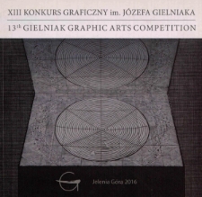 XIII Konkurs Graficzny im. J&oacute;zefa Gielniaka : wystawa pokonkursowa = 13th Gielniak Graphic Art Competition : post competition exhibition - katalog [Dokument życia społecznego]