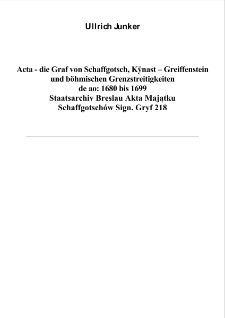 Acta - die Graf von Schaffgotsch, K&yuml;nast &ndash; Greiffenstein und b&ouml;hmischen Grenzstreitigkeiten de ao: 1680 bis 1699 [Dokument elektroniczny]