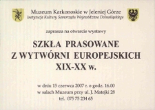 Szkła prasowane z wytw&oacute;rni europejskich XIX-XX w.- zaproszenie [Dokument życia społecznego]