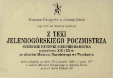 Z teki jeleniog&oacute;rskiego poczmistrza : sudeckie rysunki Siegfrieda Becka z przełomu XIX i XX w. ze zbior&oacute;w Muzeum Narodowego we Wrocławiu - zaproszenie [Dokument życia społecznego]