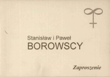 Stanisław i Paweł Borowscy - szkło artystyczne - zaproszenie [Dokument życia społecznego]