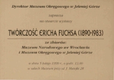 Tw&oacute;rczość Ericha Fuchsa (1890-1983) : ze zbior&oacute;w Muzeum Narodowego we Wrocławiu i Muzeum Okręgowego w Jeleniej G&oacute;rze - zaproszenie [Dokument życia społecznego]