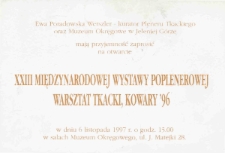 XXIII Międzynarodowa Wystawa Poplenerowa "Warsztat tkacki - Kowary '96"- zaproszenie [Dokument życia społecznego]