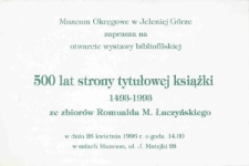 500 lat strony tytułowej książki 1493-1993 : ze zbior&oacute;w Romualda M. Łuczyńskiego - zaproszenie [Dokument życia społecznego]