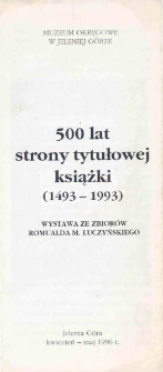 500 lat strony tytułowej książki 1493-1993 : ze zbior&oacute;w Romualda M. Łuczyńskiego - folder [Dokument życia społecznego]