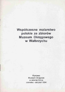 Wsp&oacute;łczesne malarstwo polskie ze zbior&oacute;w Muzeum Okręgowego w Wałbrzychu - katalog [Dokument życia społecznego]