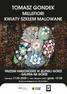 Tomasz Gondek : Millefiori - kwiaty szkłem malowane - plakat [Dokument elektroniczny]