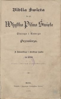 Biblia Święta to jest Wszystko Pismo Święte Starego i Nowego Przymierza : z żydowskiego i greckiego języka na polski pilnie i wiernie przetłumaczone [Dokument elektroniczny]